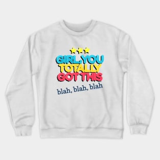 Girl You Totally Got This - Blah Blah Blah Crewneck Sweatshirt